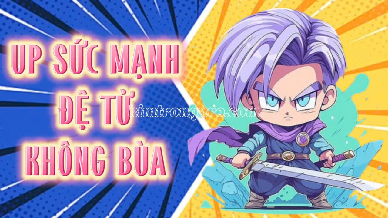 UP SỨC MẠNH ĐỆ TỬ KHÔNG BÙA